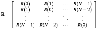 $\displaystyle \mathbf{R}=\left[\begin{array}{cccc}
R(0) & R(1) & \cdots & R(N-1...
...& \vdots & \ddots & \vdots\\
R(N-1) & R(N-2) & \cdots & R(0)\end{array}\right]$